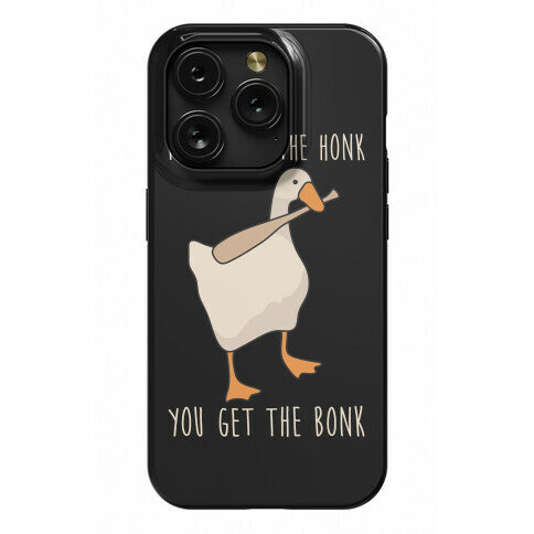 Mess With The Honk You Get The Bonk Phone Case
